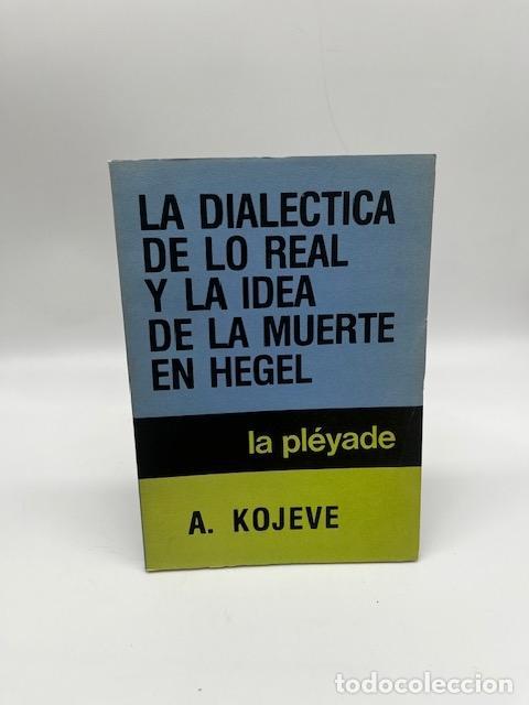 Libros: KOJEVE, Alexander - La dial&eacute;ctica de lo real y la idea de la muerte en Hegel.