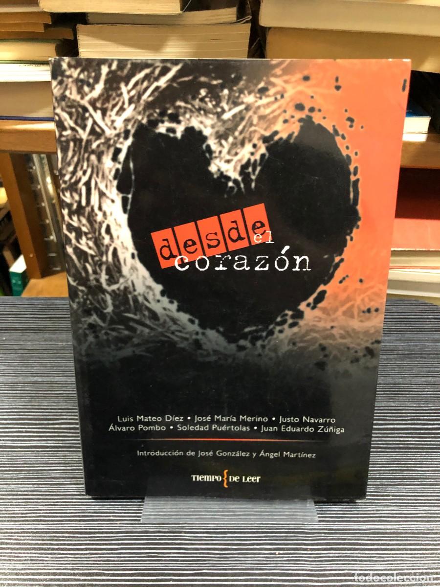 Libros: Desde el coraz&oacute;n Luis Mateo D&iacute;ez, Jos&eacute; Mar&iacute;a Merino, Justo Navarro, &Aacute;lvaro Pombo, Soledad Pu&eacute;rtolas,