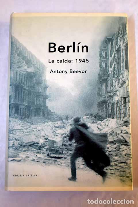 Libros: Berl&iacute;n: la ca&iacute;da, 1945.- Beevor, Antony