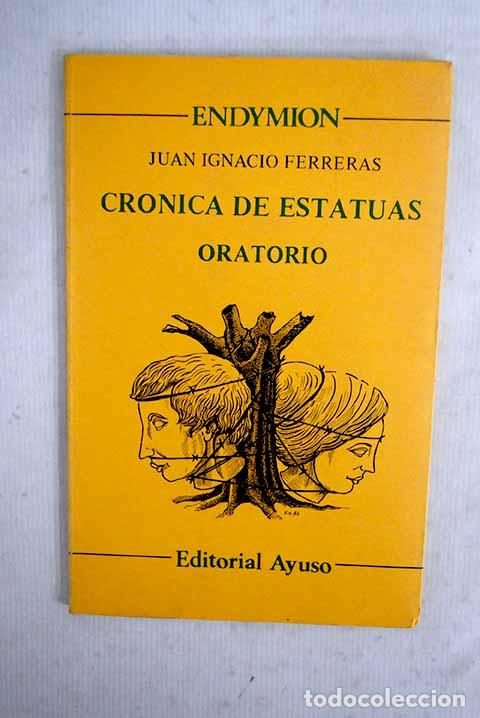 Livros em segunda m&atilde;o: Cr&oacute;nica de estatuas: oratorio.- Ferreras, Juan Ignacio