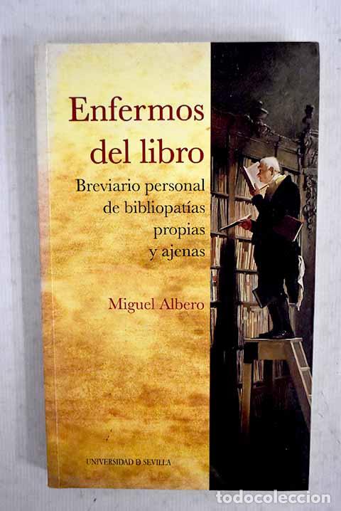 Livros em segunda m&atilde;o: Enfermos del libro: breviario personal de bibliopat&iacute;as propias y ajenas.- Albero, Miguel