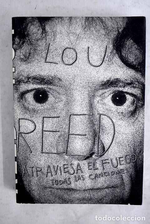 Livros em segunda m&atilde;o: Atraviesa el fuego: todas las canciones = the collected lyrics.- Reed, Lou