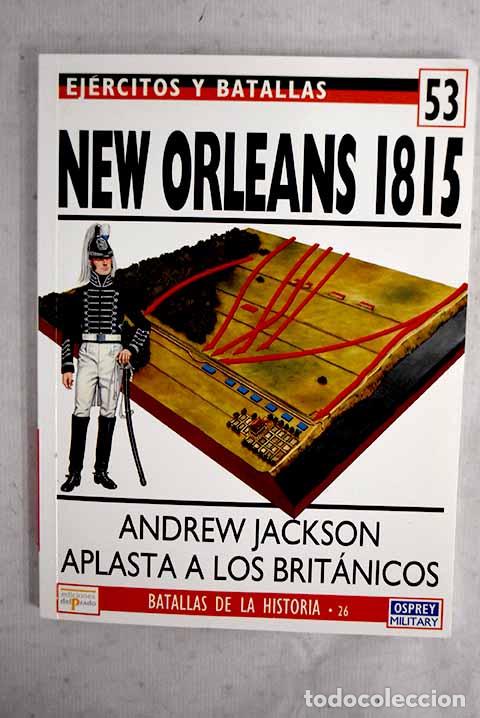 Libros: Nueva Orleans 1815: Andrew Jackson aplasta a los brit&aacute;nicos.- Pickles, Tim