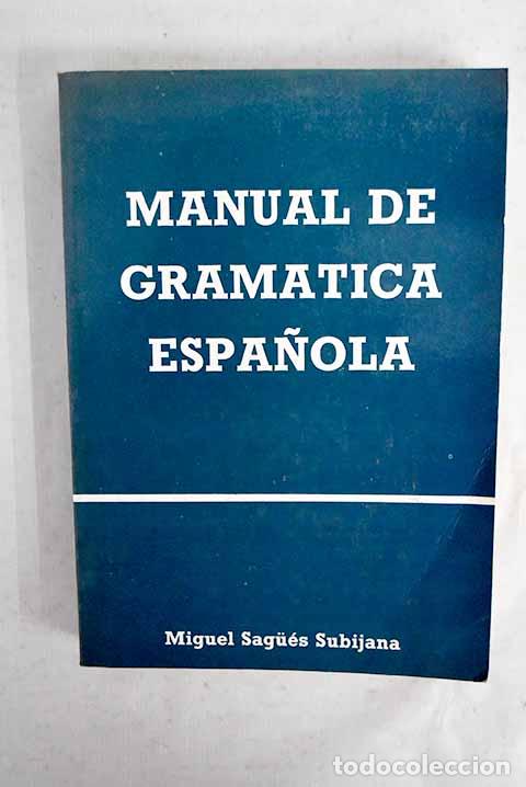 Libri di seconda mano: Manual de gram&aacute;tica espa&ntilde;ola.- Sagu&eacute;s Subijana, Miguel