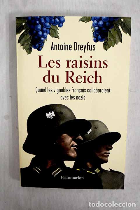 Libri di seconda mano: Les raisins du Reich quand les vignobles francais collaboraient avec les nazis.- Dreyfus, Antoine