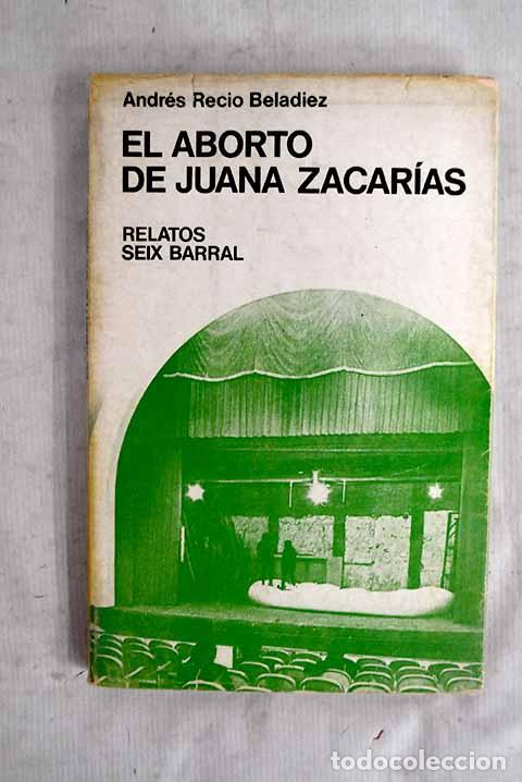 Livros em segunda m&atilde;o: El aborto de Juana Zacar&iacute;as.- Recio Beladiez, Andr&eacute;s