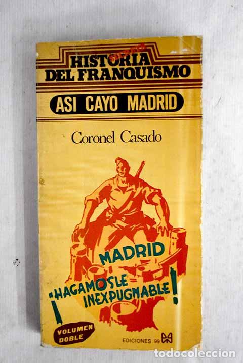 Libros: As&iacute; cay&oacute; Madrid: Casado LA&sup3;pez, Segismundo.- Casado LA&sup3;pez, Segismundo