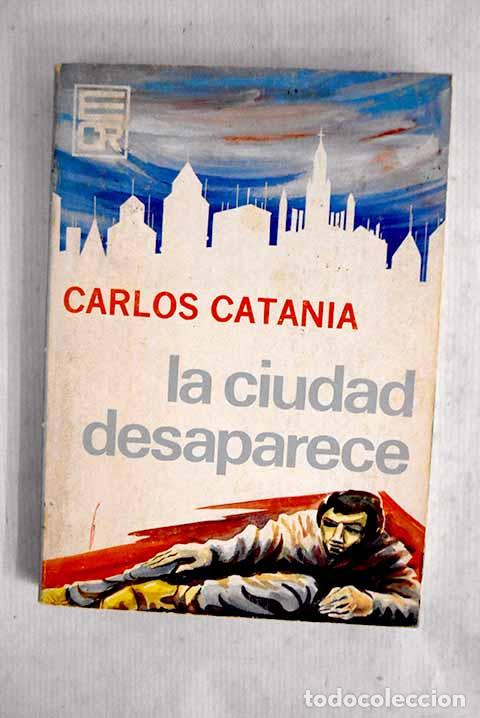 Livros em segunda m&atilde;o: La ciudad desaparece.- Catania, Carlos