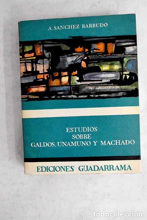 Libros: Estudios sobre Gald&oacute;s, Unamuno y Machado.- S&aacute;nchez Barbudo, Antonio