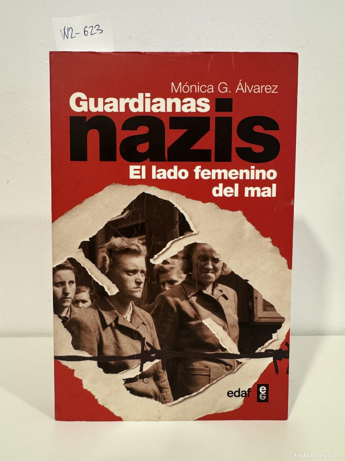 Libros: G. &Aacute;LVAREZ, M&oacute;nica. - Guardianas nazis. El lado femenino del mal.