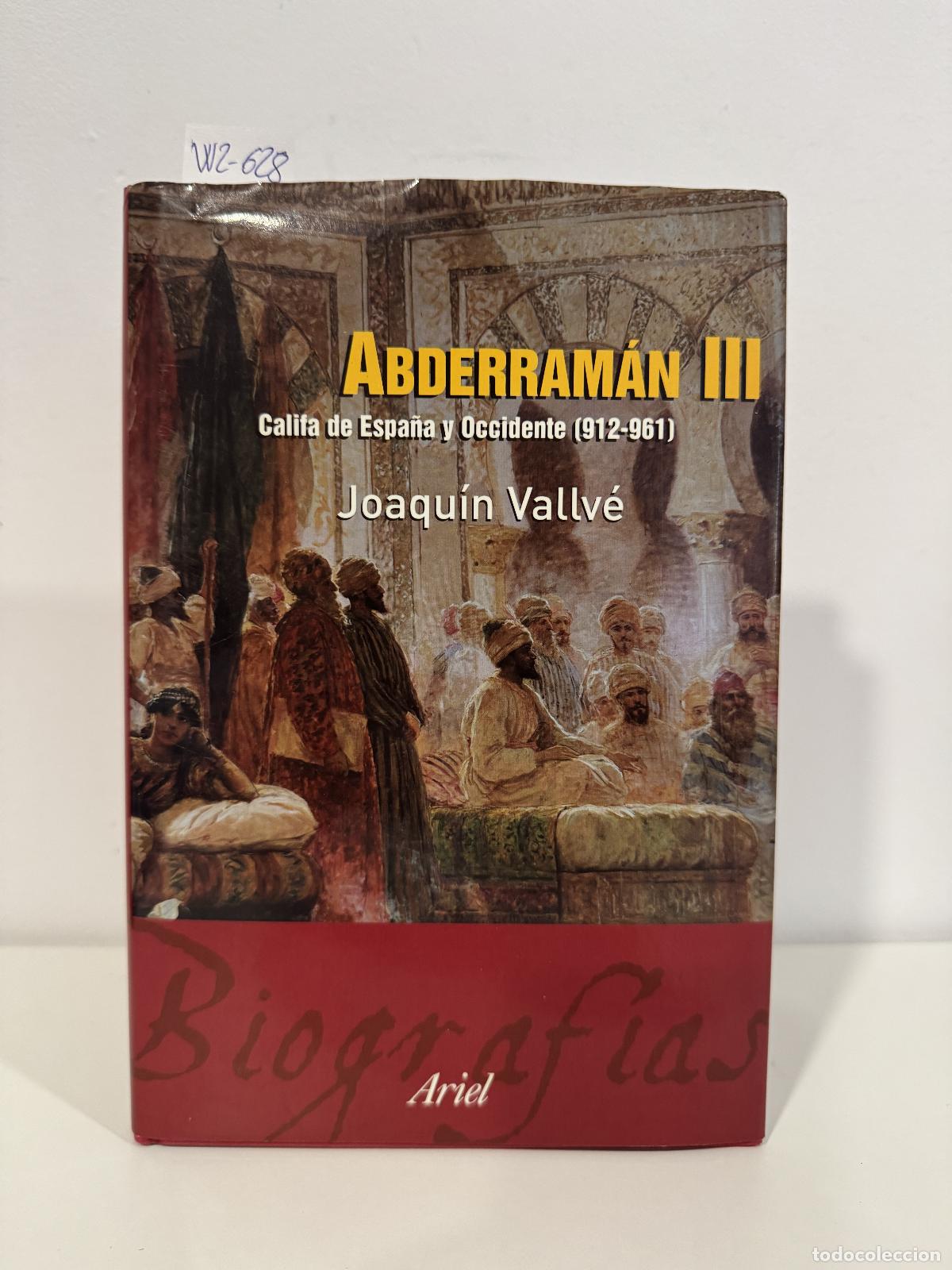 Libros: VALLV&Eacute;, Joaqu&iacute;n. - Abderram&aacute;n III. Califa de Espa&ntilde;a y Occidente (912-961).
