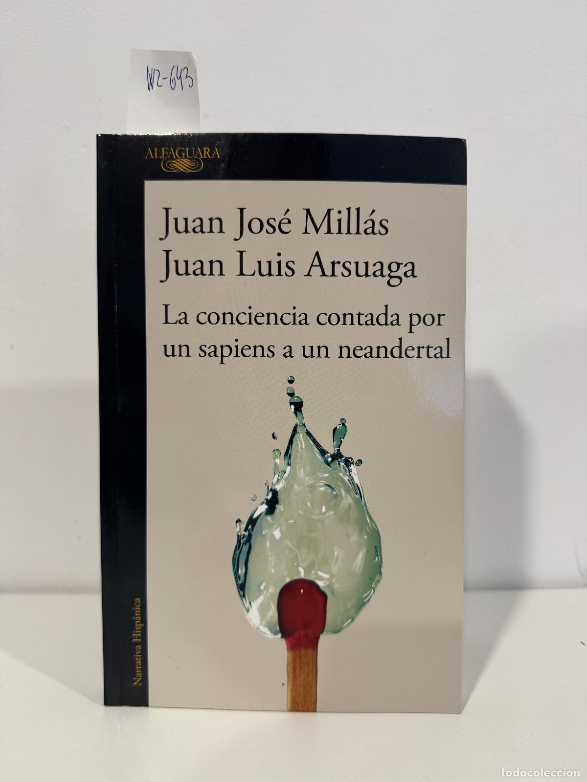 Libros: MILL&Aacute;S, Juan Jos&eacute;; ARSUAGA, Juan Luis. - La conciencia contada por un sapiens a un neandertal.