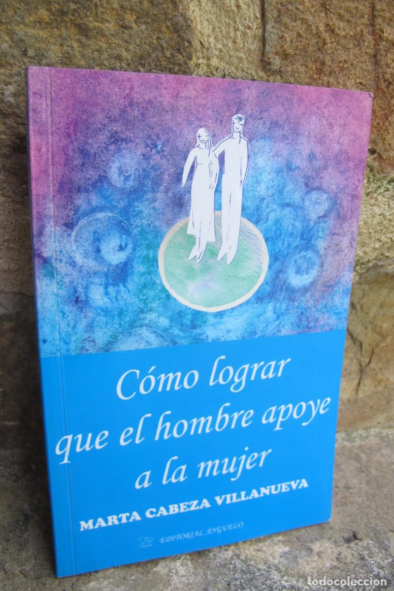 Libros: COMO LOGRAR QUE EL HOMBRE APOYE A LA MUJER. MARTA CABEZA VILANUEVA