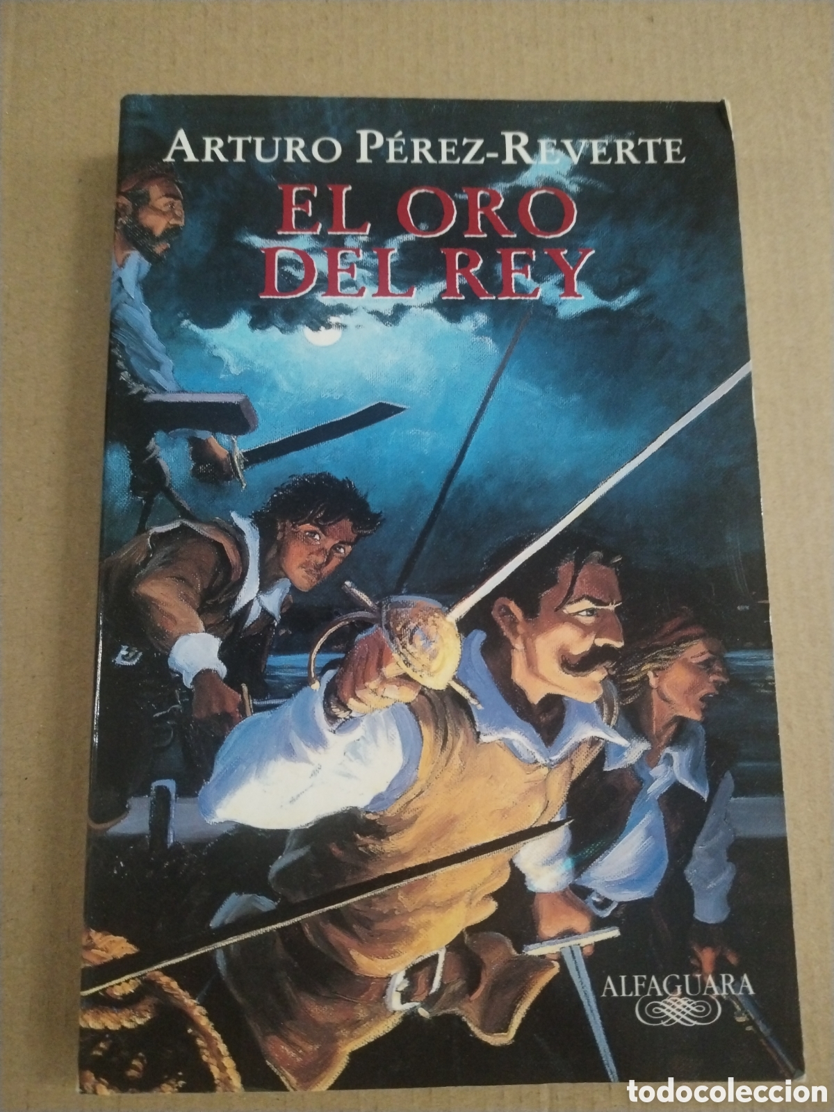 Libros: EL ORO DEL REY (SERIE CAPITAN ALATRISTE 4) Arturo P&eacute;rez-Reverte