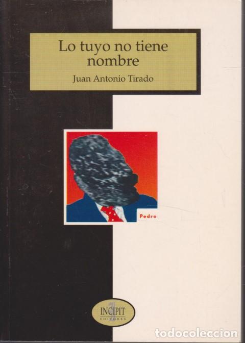 Libri di seconda mano: LO TUYO NO TIENE NOMBRE - JUAN ANTONIO TIRADO