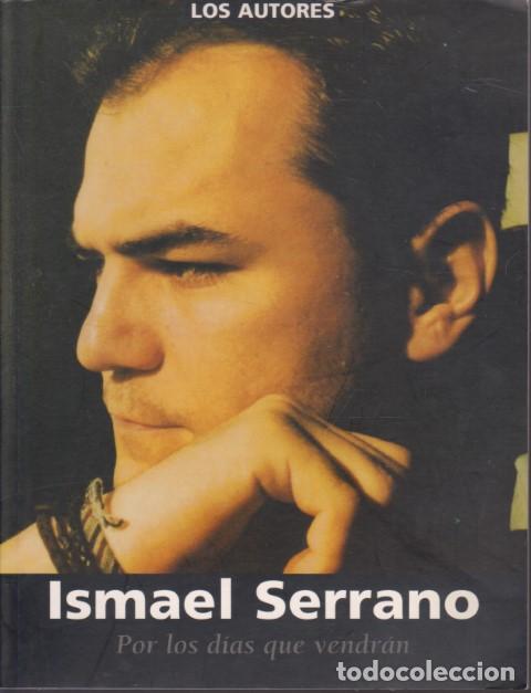 Libros: ISMAEL SERRANO. POR LOS D&Iacute;AS QUE VENDR&Aacute;N - PILAR ORTEGA DOMINGO - ANA TORMO SOLER
