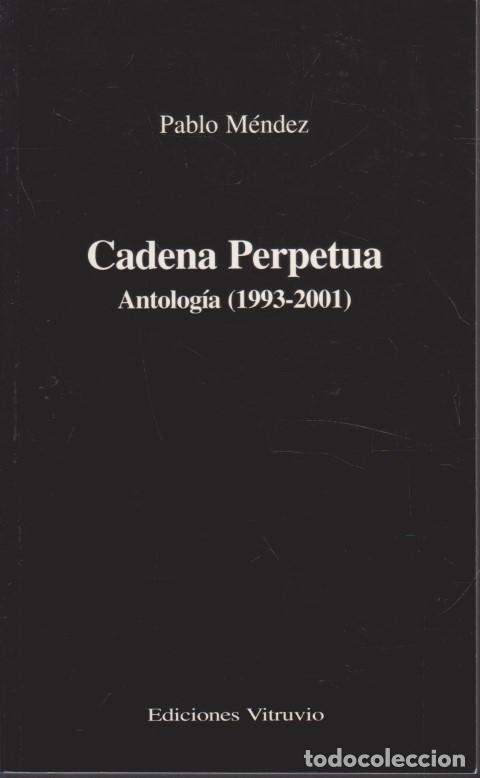 Livres: CADENA PERPETUA. ANTOLOGIA. 1993-2001 - PABLO M&Eacute;NDEZ