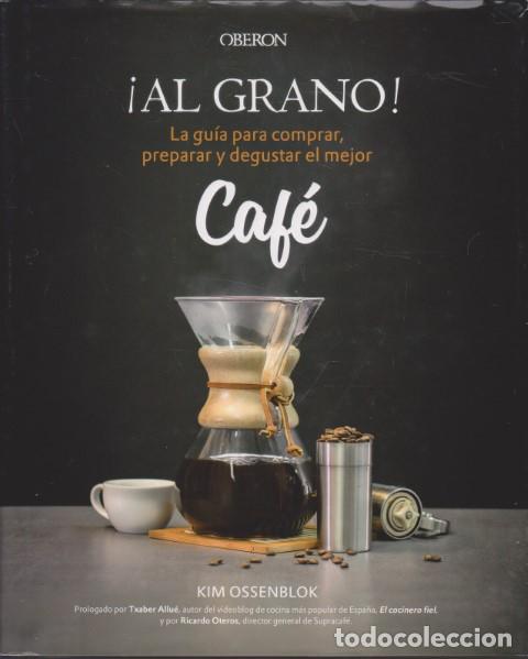 Livres: AL GRANO. LA GUIA PARA COMPRAR, PREPARAR Y DEGUSTAR EL MEJOR CAF&Eacute; - KIM OSSENBLOK