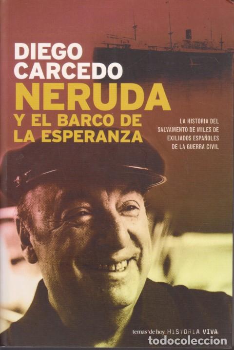 Libros: NERUDA Y EL BARCO DE LA ESPERANZA - DIEGO CARCEDO - Foto 1