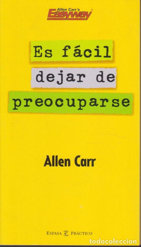 Livres: ES FACIL DEJAR DE PREOCUPARSE - ALLEN CARR