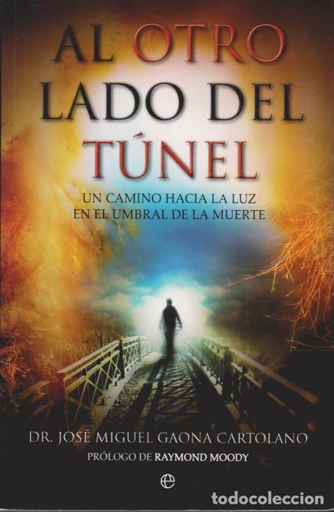 Livres: AL OTRO LADO DEL T&Uacute;NEL. UN CAMINO HACIA LA LUZ EN EL UMBRAL DE LA MUERTE - DR. JOS&Eacute; MIGUEL GAONA CAR