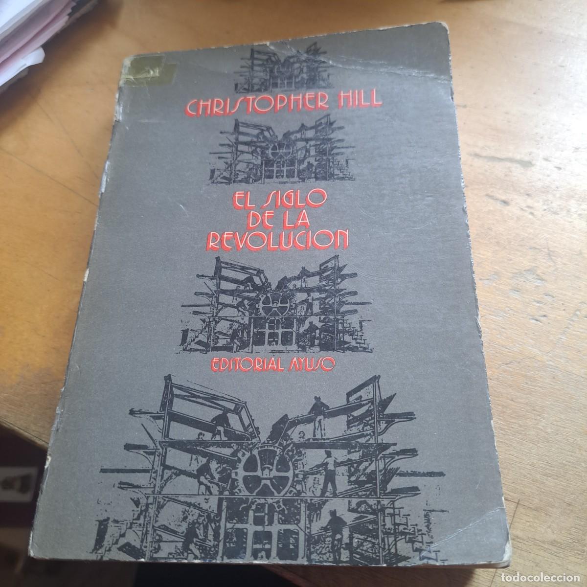 Libros: EL SIGLO DE LA REVOLUCION Hill, Cristopher Madrid, Editorial Ayuso, 1972. R&uacute;stica, 14 x 20 cm, 4