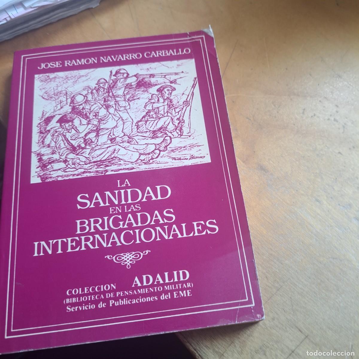 Libros: La sanidad en las Brigadas Internacionales. Colecci&oacute;n Adalid Navarro Carballo, Jos&eacute; Ram&oacute;n Publicad