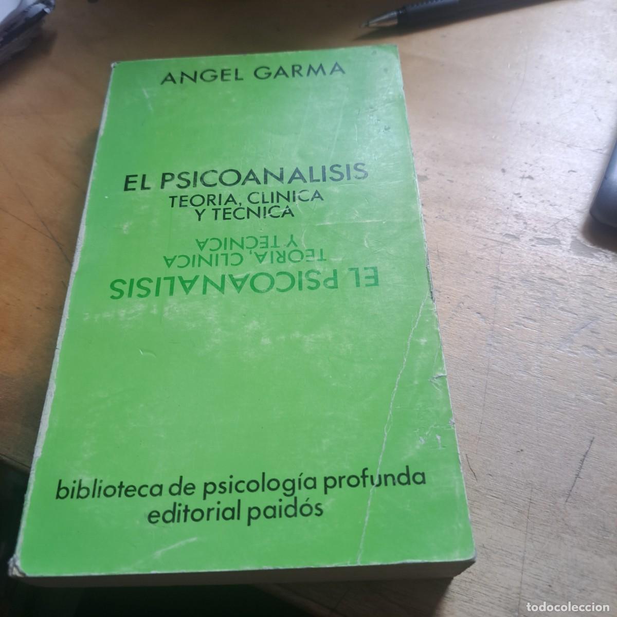 Libros: El Psicoanalisis. Teoria, Clinica y Tecnica - Garma, Angel Editorial: Paidos A&ntilde;o: 1962 Idioma: Cas