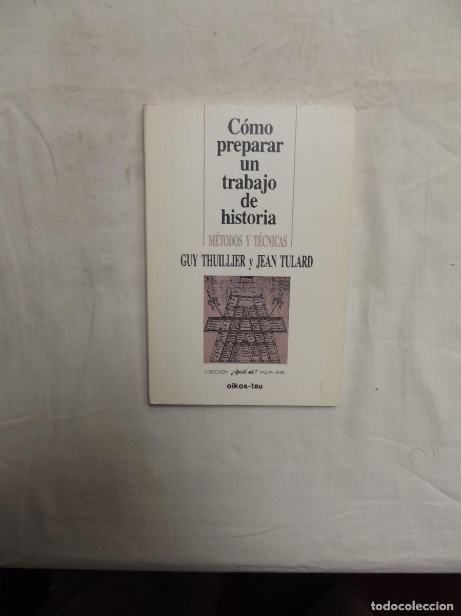 Libros: COMO PREPARAR UN TRABAJO DE HISTORIA METODOS Y TECNICAS DE GUY THUILLIER Y JEAN TULARD