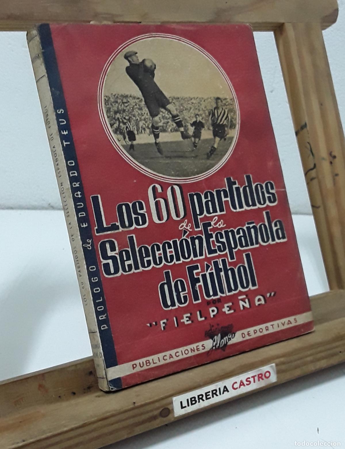 Libros: Los 60 partidos de la selecci&oacute;n espa&ntilde;ola de futbol 1920-1941 - Fielpe&ntilde;a.