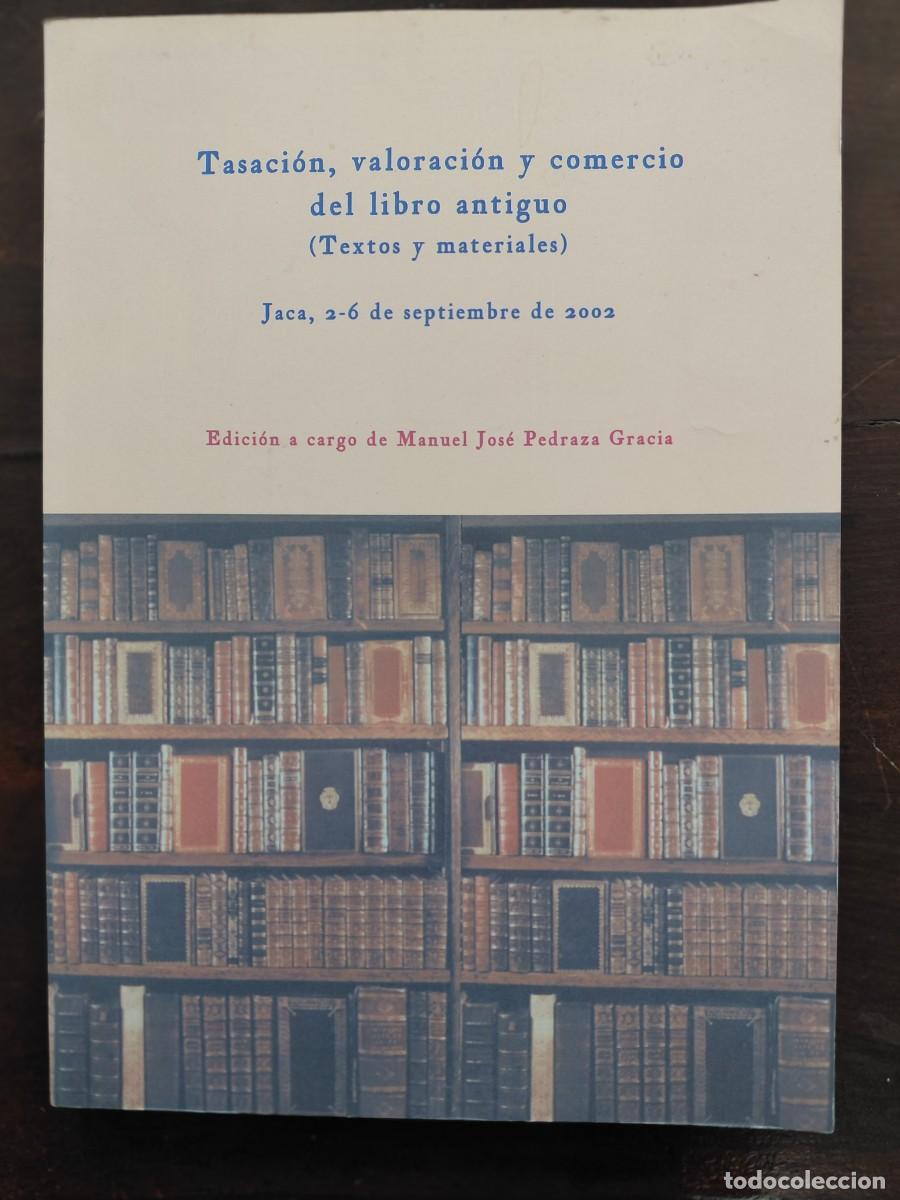 Libros: TASACI&Oacute;N, VALORACI&Oacute;N Y COMERCIO DEL LIBRO ANTIGUO, TEXTOS Y MATERIALES, MANUEL JOSE PEDRAZA,2002