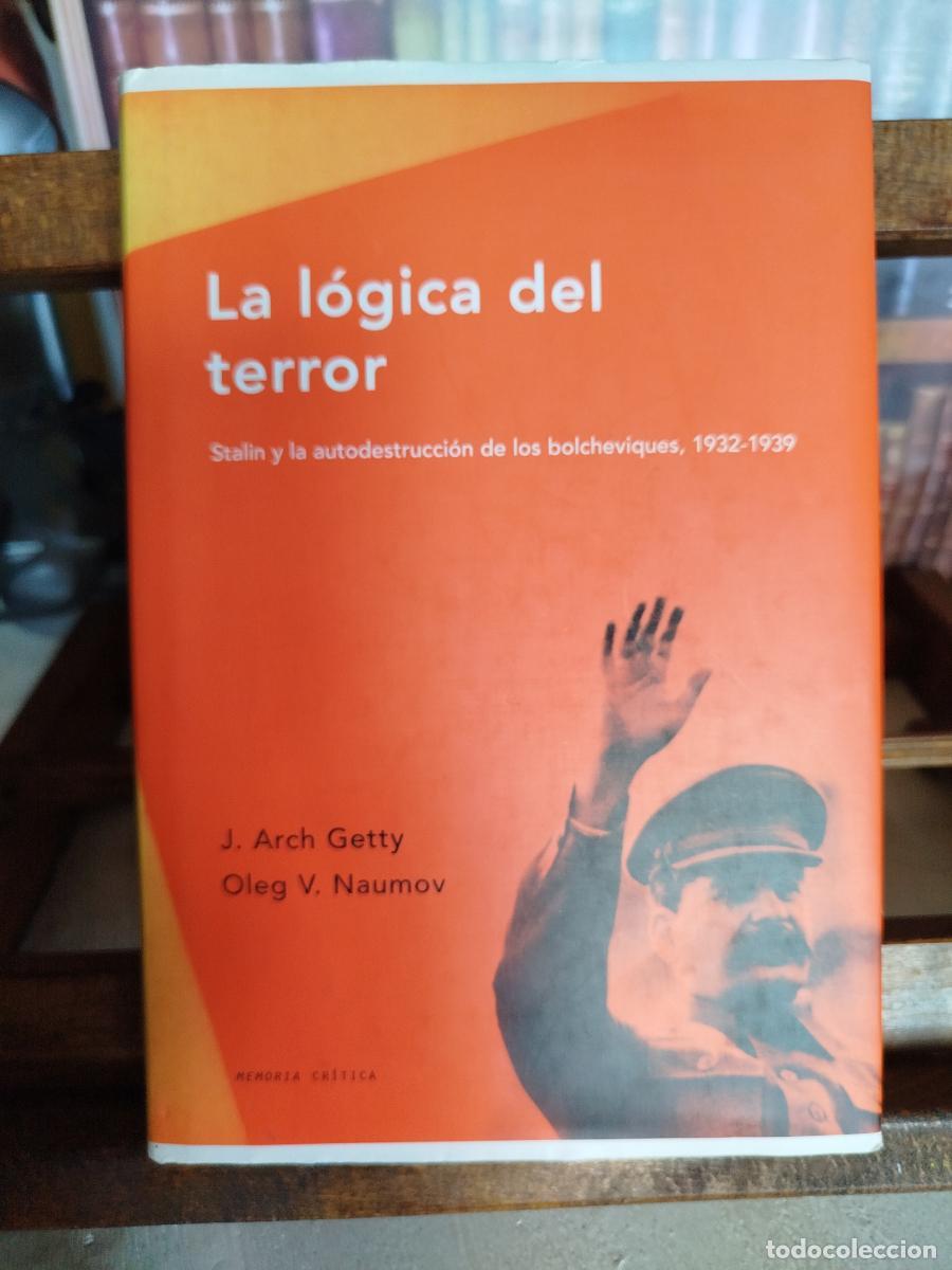 Libros: La l&oacute;gica del terror: Stalin y la autodestrucci&oacute;n de los bolcheviques, 1932-1939 - Getty, J. Arch;