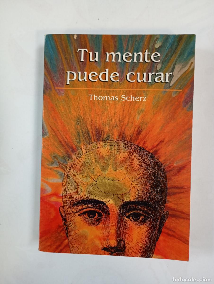 Libros: Tu mente puede curar. - Thomas Scherz. TDK993 - Foto 1