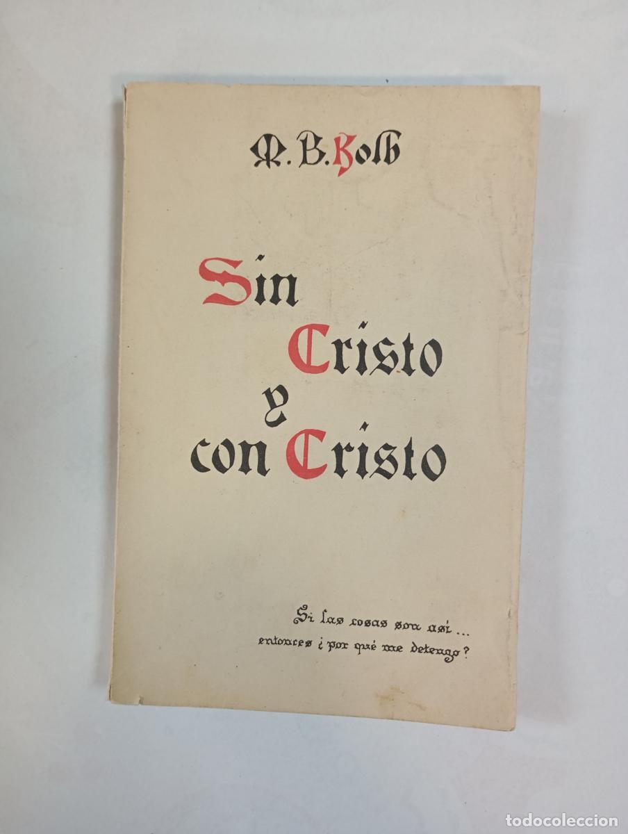 Libri di seconda mano: Sin cristo y con cristo. - M. B. Kolb. TDK993
