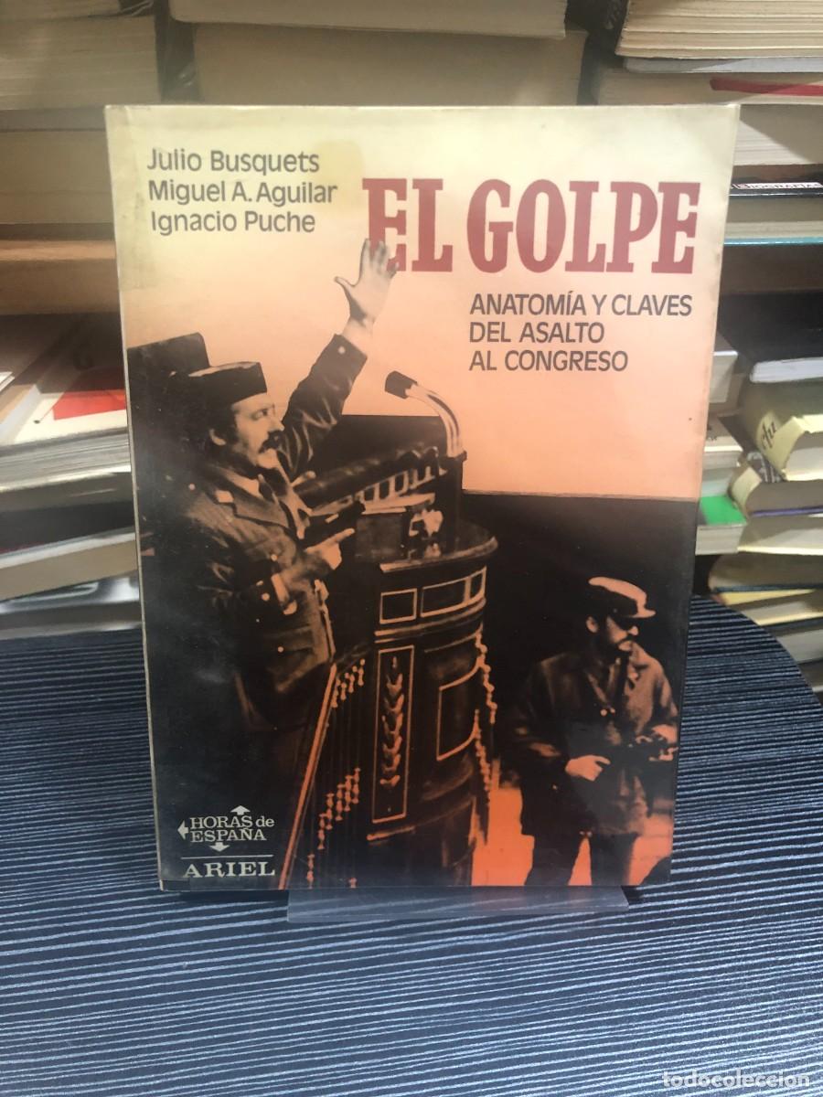 Libros: El Golpe: Anatom&iacute;a y claves del asalto al Congreso Julio Busquets / Miguel A. Aguilar / Ignacio Puch
