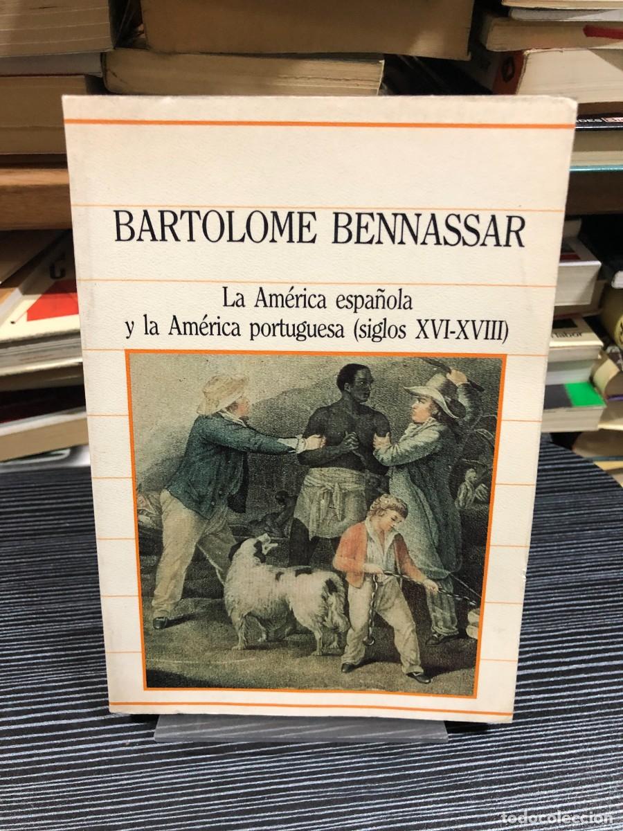 Libros: La Am&eacute;rica espa&ntilde;ola y la Am&eacute;rica portuguesa (siglos XVI-XVIII) Bartolom&eacute; Bennassar