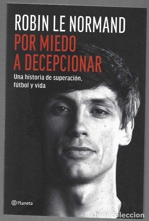 Libros: POR MIEDO A DECEPCIONAR. UNA HISTORIA DE SUPERACION, FUTBOL Y VIDA - LE NORMAND, ROBIN