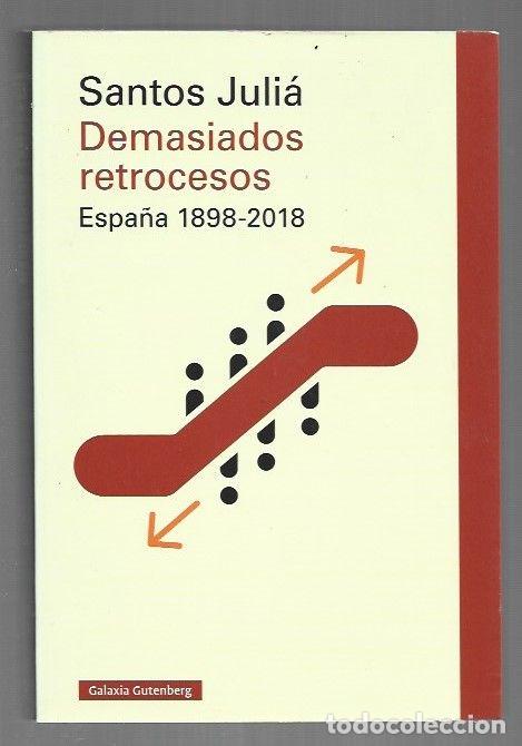 B&uuml;cher: DEMASIADOS RETROCESOS. ESPA&Ntilde;A 1898-2018 - JULIA, SANTOS