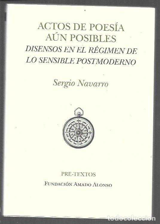 Libros: ACTOS DE POESIA AUN POSIBLES. DISENSOS EN EL REGIMEN DE LO SENSIBLE POSTMODERNO - NAVARRO, SERGIO