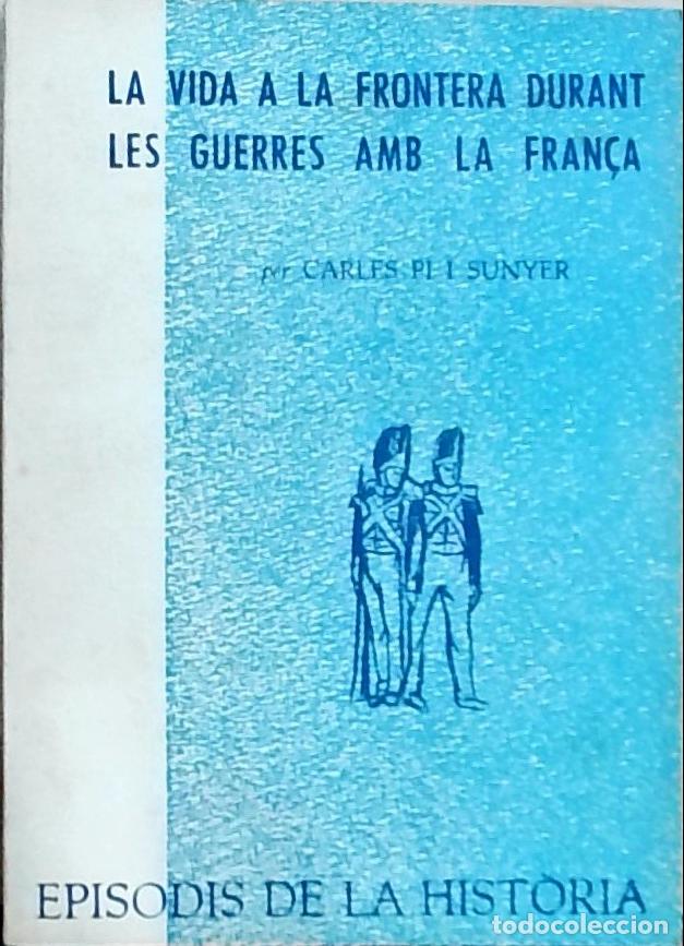 Libros: La vida a la frontera durant les guerres amb la Fran&ccedil;a - Carles Pi i Sunyer: