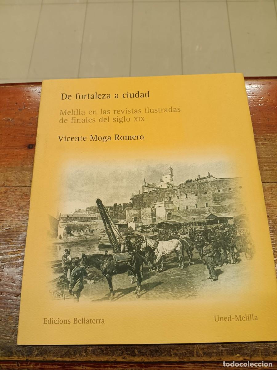 Libros: MOGA ROMERO, VICENTE - De fortaleza a ciudad. Melilla en las revistas ilustradas de finales del sigl
