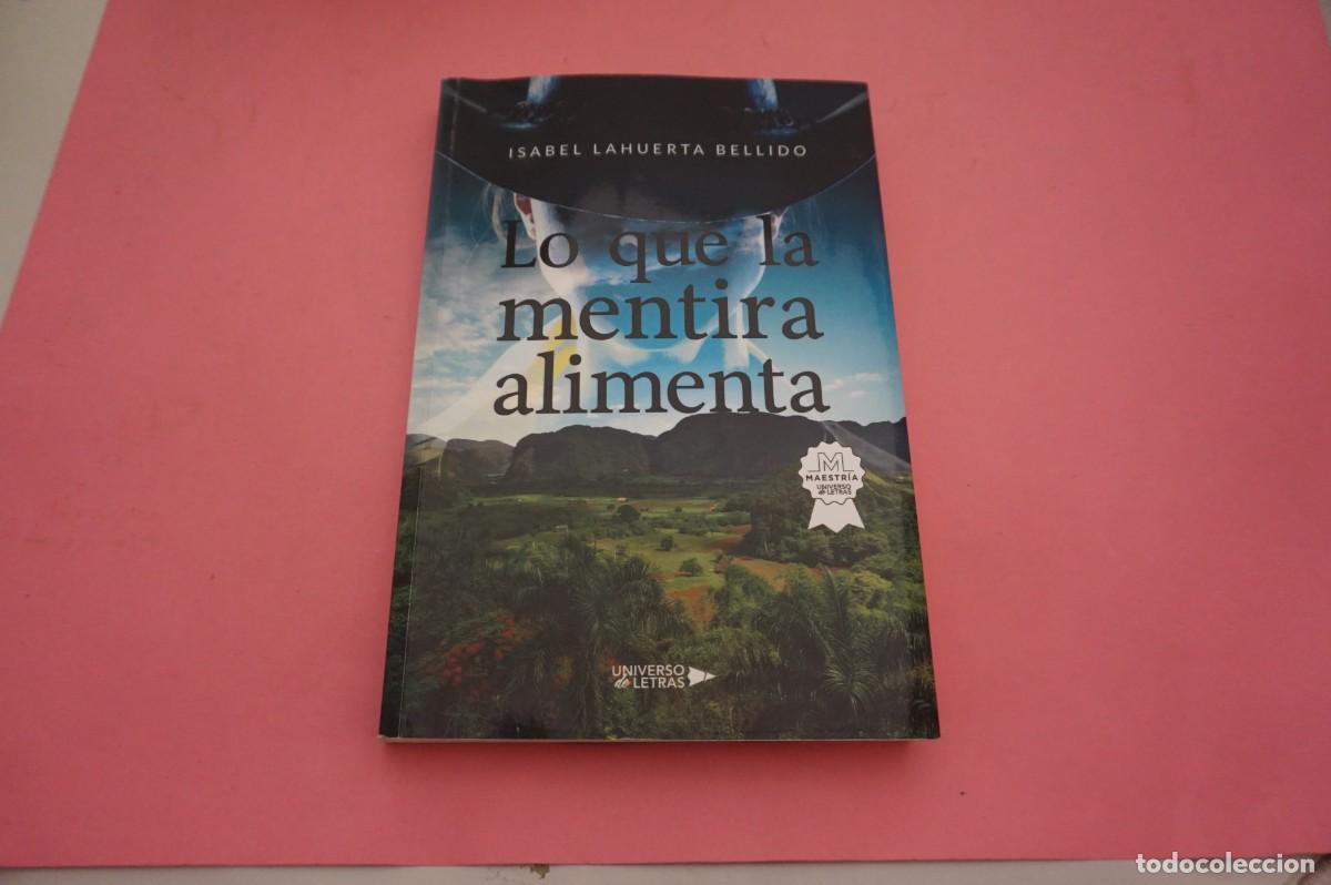 Libros: M2B/ LO QUE LA MENTIRA ALIMENTA - ISABEL LAHUERTA BELLIDO / UNIVERSO DE LETRAS EDITOR