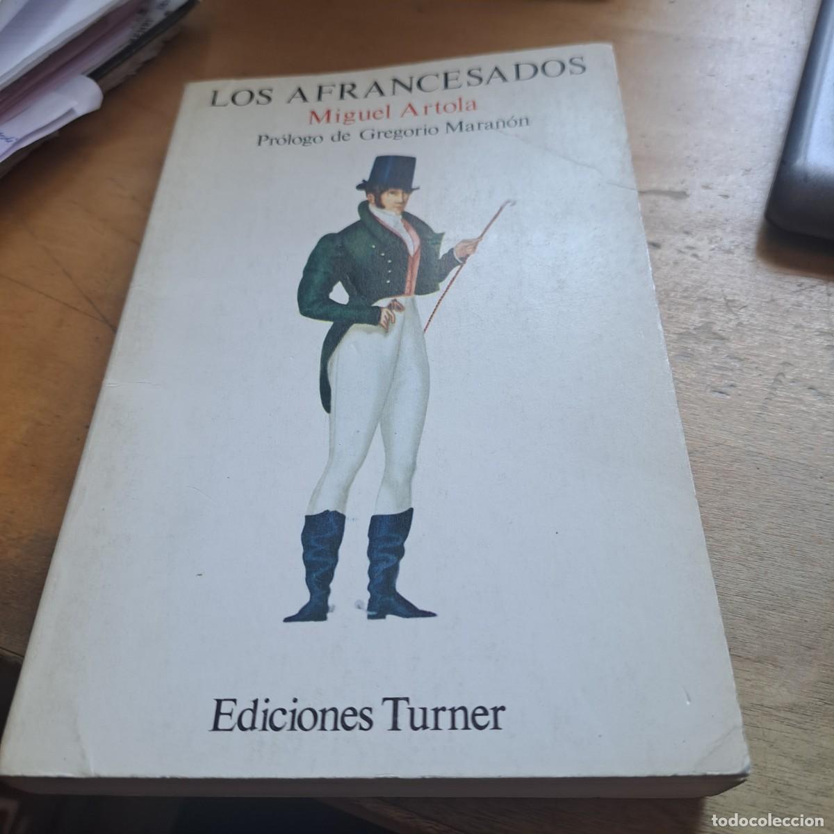 Libros: LOS AFRANCESADOS Artola, Miguel BUEN ESTADO Editorial: Ediciones Turner A&ntilde;o: 1976 P&aacute;ginas: 342