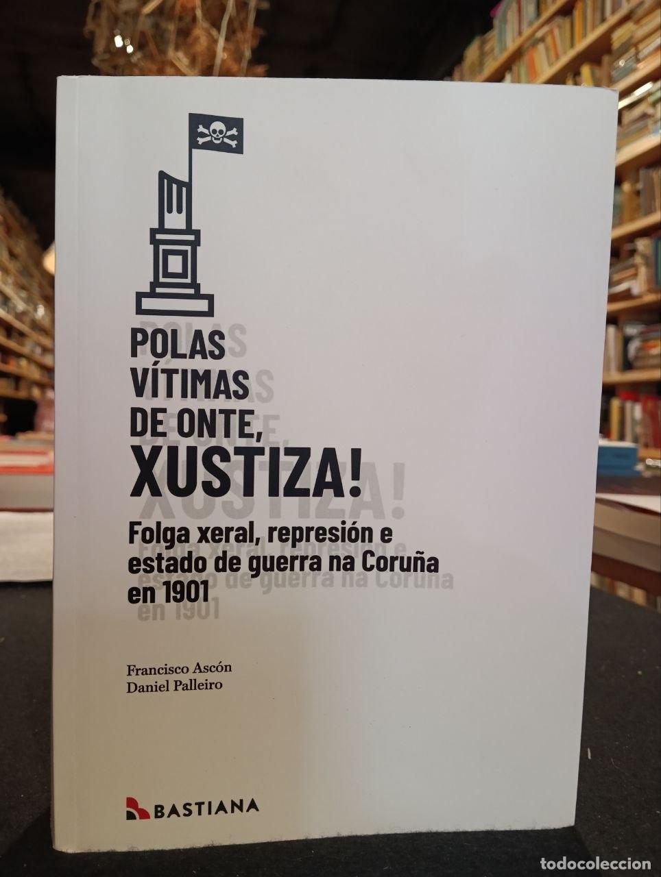 Libros: Polas v&iacute;timas de onte, xustiza! Folga xeral, represi&oacute;n e estado de guerra na Coru&ntilde;a en 1901 - Franci