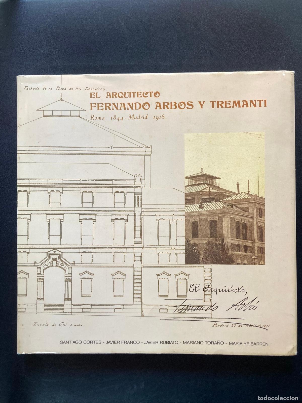 books: S. Cortes; J. Franco; J. Rubiato y otros - El arquitecto Fernando Arbos y Tremanti (Roma 1884 -Madri