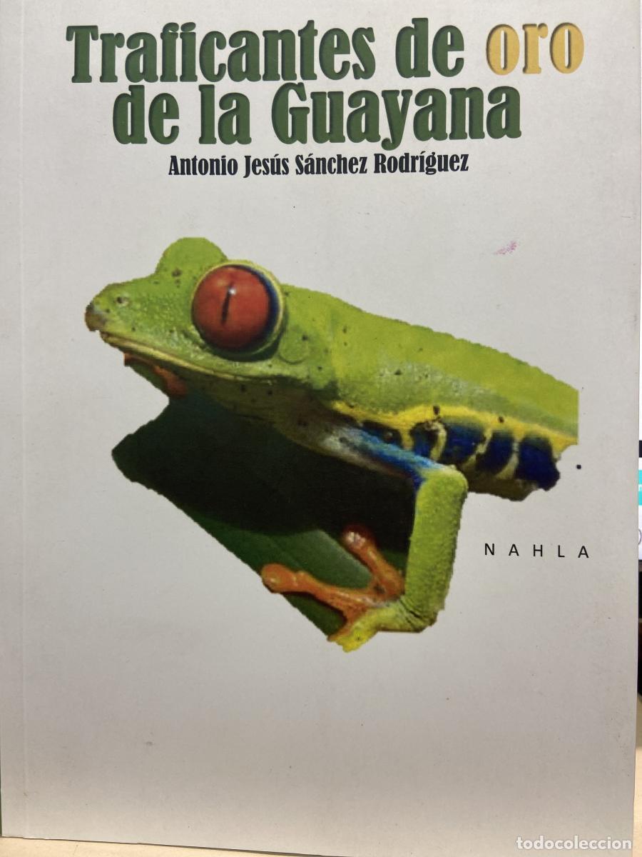 Libros: TRAFICANTES DE ORO DE LA GUAYANA. - Antonio Jes&uacute;s S&aacute;nchez Rodr&iacute;guez