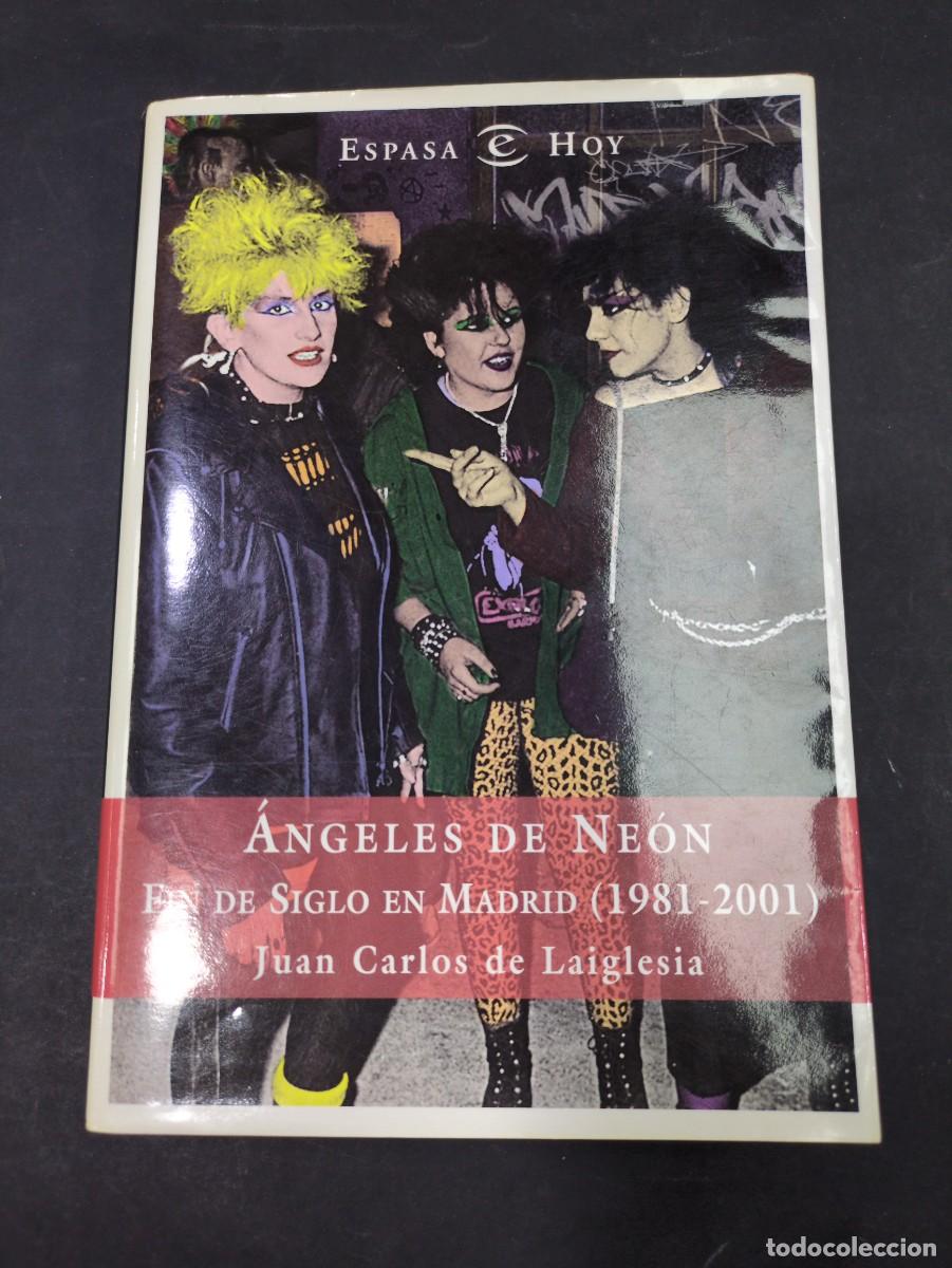 Libros: ANGELES DE NEON, FIN DE SIGLO EN MADRID 1981 2001, JUAN CARLOS DE LAIGLESIA, ESPASA HOY, 2003