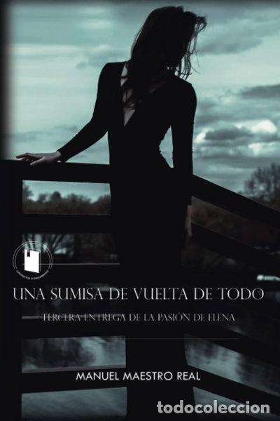 Libros: Una sumisa de vuelta de todo: La pasi&oacute;n de Elena- 9788409387304