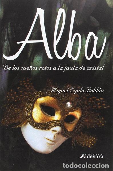 Libros: Alba: De los sue&ntilde;os rotos a la jaula de cristal- 9788492805433