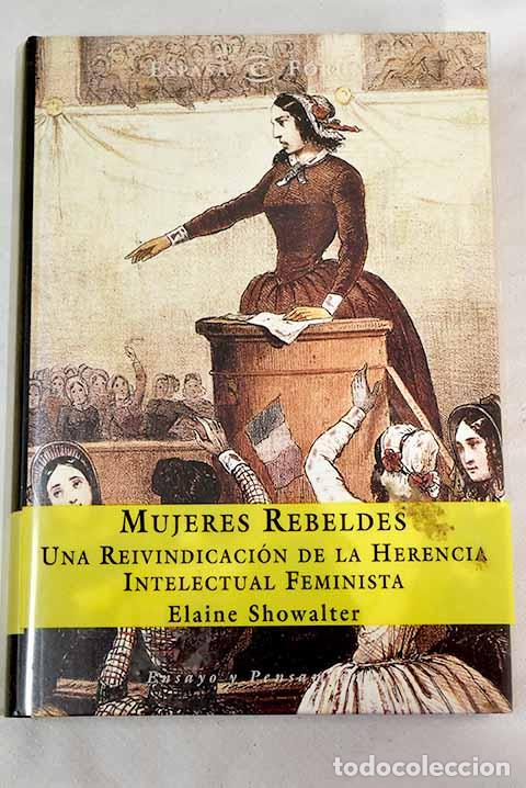 Libros: Mujeres rebeldes: una reivindicaci&oacute;n de la herencia intelectual feminista.- Showalter, Elaine